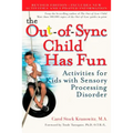 The Out-Of-Sync Child Has Fun: Activities for Kids with Sensory Processing Disorder