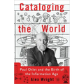 Cataloging the World: Paul Otlet and the Birth of the Information Age