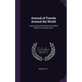 Journal of Travels Around the World: Twenty-seven Thousand Five Hundred Miles Over sea and Land