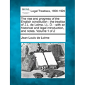 The rise and progress of the English constitution: the treatise of J.L. de Lolme, LL. D.: with an historical and legal introduction, and notes. Volume