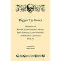 Diggin' Up Bones, Book IV: Obituaries of Kendall Lydia German Lutheran, Lydia Lutheran, Lydia Methodist, and Shockey Cemeteries -Located in Grant