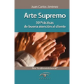 Arte Supremo: 50 Prácticas de Buena Atención Al Cliente