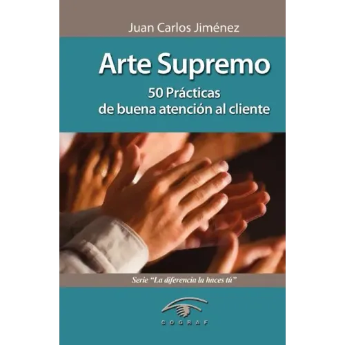 Arte Supremo: 50 Prácticas de Buena Atención Al Cliente