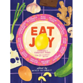 Eat Joy: Stories & Comfort Food from 31 Celebrated Writers