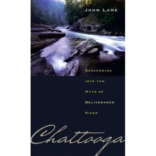Chattooga: Descending Into the Myth of Deliverance River