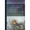 The Antietam and its Bridges, the Annals of an Historic Stream