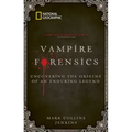 Vampire Forensics: Uncovering the Origins of an Enduring Legend