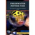 Freshwater Puffer Fish: The Complete Care And Breeding Guide