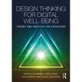Design Thinking for Digital Well-Being: Theory and Practice for Educators