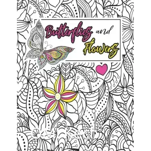 Butterflies and Flowers: Butterflies and Flowers Adult Coloring Book: Beautiful Butterflies and Flowers Patterns for Relaxation, Fun, and Stres