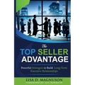The TOP Seller Advantage: Powerful Strategies to Build Long-Term Executive Relationships