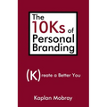 The 10Ks of Personal Branding: Create a Better You