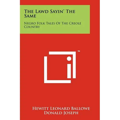 The Lawd Sayin' The Same: Negro Folk Tales Of The Creole Country