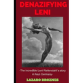 Denazifying Leni: The incredible Leni Riefenstahl´s story in Nazi Germany