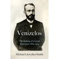 Venizelos: The Making of a Greek Statesman 1864-1914