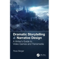 Dramatic Storytelling & Narrative Design: A Writer's Guide to Video Games and Transmedia
