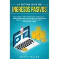La última guía de ingresos pasivos: Las últimas ideas de negocios confiables y rentables gana $10,000/mes con marketing de afiliación, blogs, envío di
