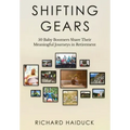 Shifting Gears: 50 Baby Boomers Share Their Meaningful Journeys in Retirement