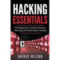Hacking Essentials - The Beginner's Guide To Ethical Hacking And Penetration Testing
