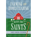 Farming and Homesteading with the Saints