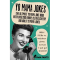 Yo Mama Jokes: The Ultimate Yo Mama Joke Book with Over 200 Funny, Clever, Cheeky and Adult Yo Mama Jokes