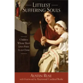Littlest Suffering Souls: Children Whose Short Lives Point Us to Christ