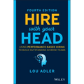 Hire with Your Head: Using Performance-Based Hiring to Build Outstanding Diverse Teams