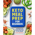 Keto Meal Prep for Beginners: 75 Recipes and Weekly Meal Plans to Lose Weight