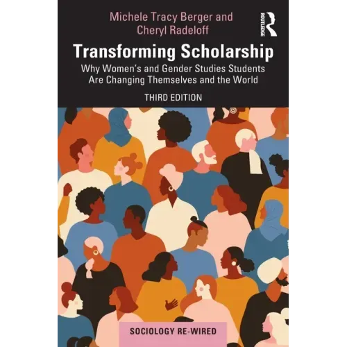 Transforming Scholarship: Why Women's and Gender Studies Students Are Changing Themselves and the World