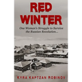 Red Winter: One Woman's Struggle to Survive the Russian Revolution