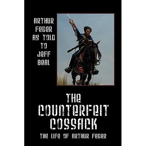 The Counterfeit Cossack: The Life of Arthur Feder