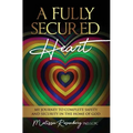 A Fully Secured Heart: My Journey to Complete Safety and Security in The Home of God