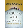Arguing with Zombies: Economics, Politics, and the Fight for a Better Future
