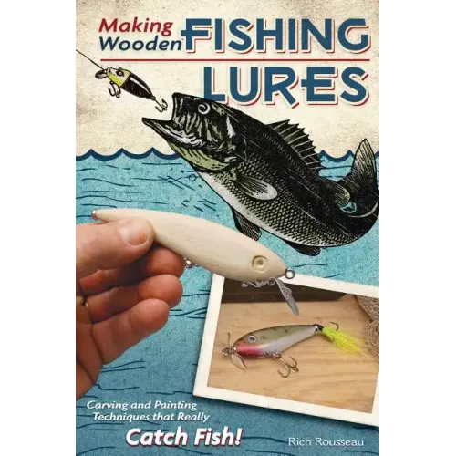 Making Wooden Fishing Lures: Carving and Painting Techniques That Really Catch Fish!