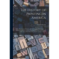 The History of Printing in America: With a Biography of Printers, and an Account of Newspapers: to Which is Prefixed a Concise View of the Discovery a