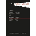 Fresh Wounds: Early Narratives of Holocaust Survival