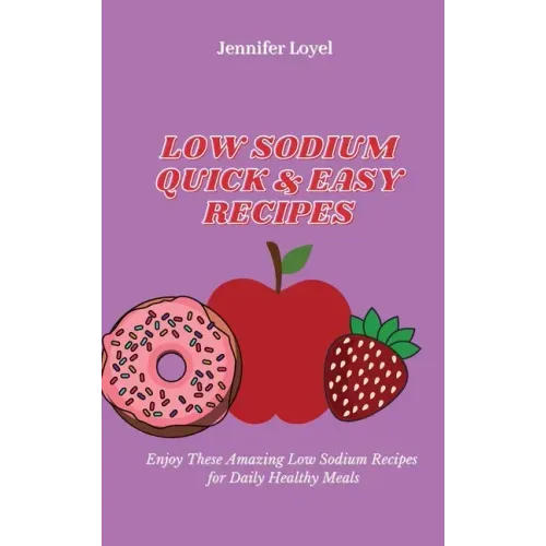 Low Sodium Quick & Easy Recipes: Enjoy These Amazing Low Sodium Recipes for Daily Healthy Meals