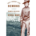 They Fought Like Demons: Women Soldiers in the Civil War