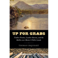 Up for Grabs: Timber Pirates, Lumber Barons, and the Battles Over Maine's Public Lands