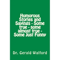 Humorous Stories and Sayings - Some true - some almost true - Some Just Funny