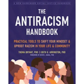 The Antiracism Handbook: Practical Tools to Shift Your Mindset and Uproot Racism in Your Life and Community