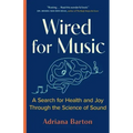 Wired for Music: A Search for Health and Joy Through the Science of Sound