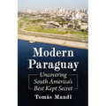 Modern Paraguay: Uncovering South America's Best Kept Secret