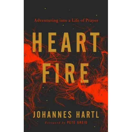Heart Fire: Adventuring Into a Life of Prayer