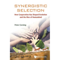 Synergistic Selection: How Cooperation Has Shaped Evolution and the Rise of Humankind