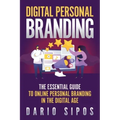 Digital Personal Branding: The Essential Guide to Online Personal Branding in the Digital Age