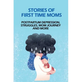 Stories Of First Time Moms: Postpartum Depression, Struggles, Mom Journey And More: Postpartum Stories Babycenter