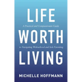 Life Worth Living: A Practical and Compassionate Guide to Navigating Widowhood and Sole Parenting