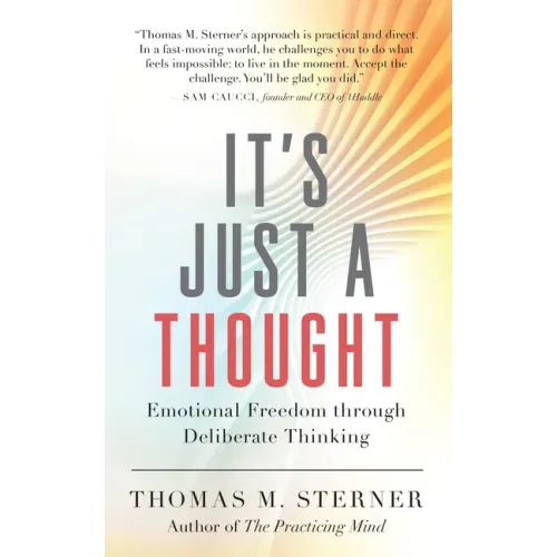 It's Just a Thought: Emotional Freedom Through Deliberate Thinking