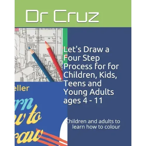Let's Draw a Four Step Process for for Children, Kids, Teens and Young Adults ages 4 - 11: Children and adults to learn how to colour